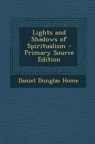 Cover of Lights and Shadows of Spiritualism - Primary Source Edition