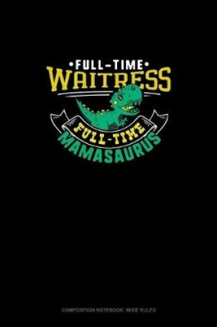 Cover of Full Time Waitress Full Time Mamasaurus