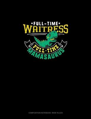 Book cover for Full Time Waitress Full Time Mamasaurus