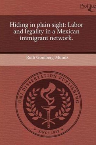 Cover of Hiding in Plain Sight: Labor and Legality in a Mexican Immigrant Network