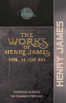 Book cover for The Works of Henry James, Vol. 14 (of 36)