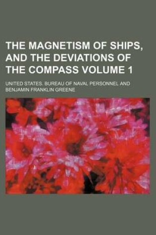 Cover of The Magnetism of Ships, and the Deviations of the Compass Volume 1