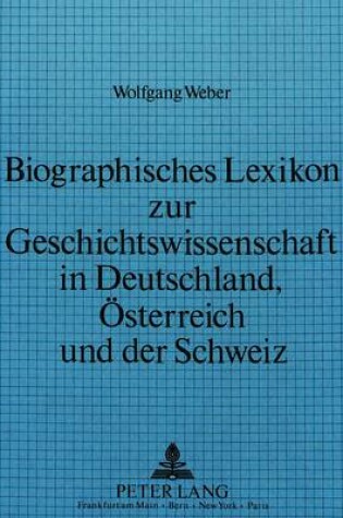 Cover of Biographisches Lexikon Zur Geschichtswissenschaft in Deutschland, Oesterreich Und Der Schweiz