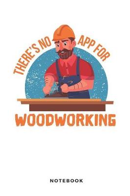 Book cover for There Is No App for Woodworking Notebook