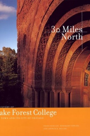 Cover of Thirty Miles North – A History of Lake Forest College, Its Town & Its City of Chicago