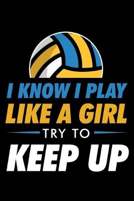 Book cover for I Know I Play Like A Girl Try To Keep Up