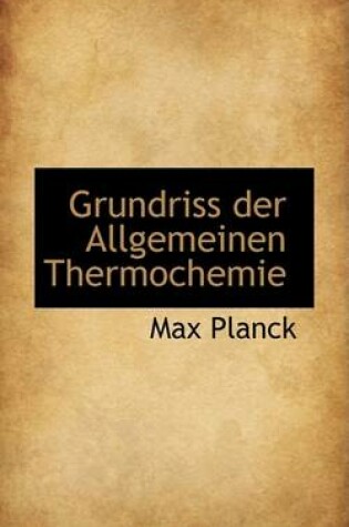 Cover of Grundriss Der Allgemeinen Thermochemie