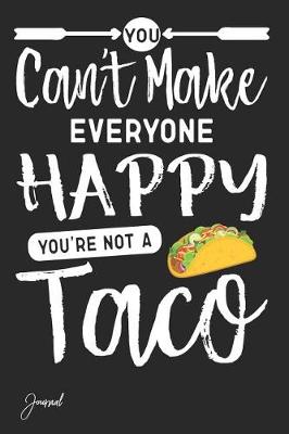 Book cover for You Can't Make Everyone Happy You're Not a Taco Journal