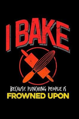 Book cover for I Bake Because Punching People Is Frowned Upon
