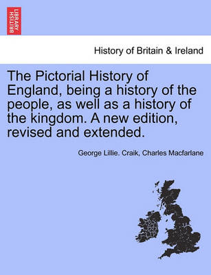 Book cover for The Pictorial History of England, Being a History of the People, as Well as a History of the Kingdom. a New Edition, Revised and Extended.