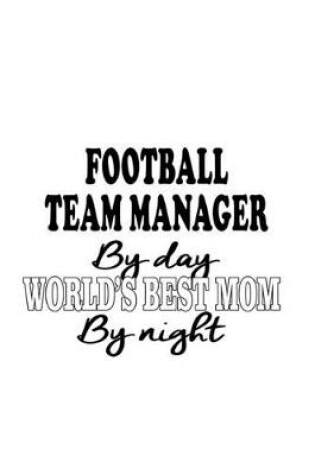 Cover of Football Team Manager By Day World's Best Mom By Night