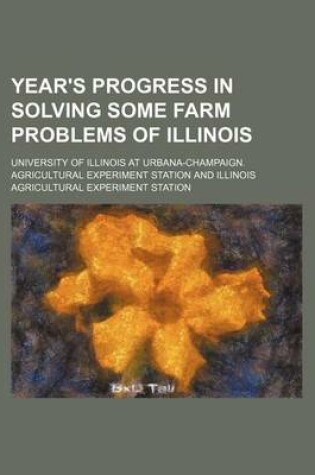 Cover of Year's Progress in Solving Some Farm Problems of Illinois