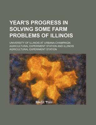 Book cover for Year's Progress in Solving Some Farm Problems of Illinois