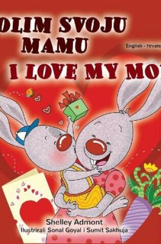 Cover of I Love My Mom (Croatian English Bilingual Children's Book)