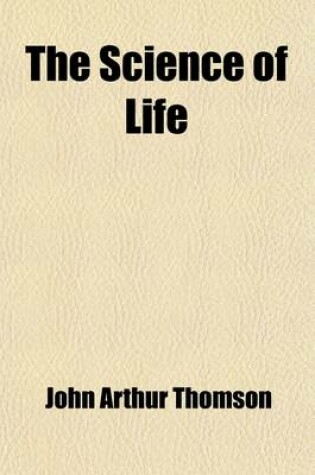 Cover of The Science of Life; An Outline of the History and Biology and Its Recent Advances