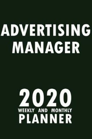 Cover of Advertising Manager 2020 Weekly and Monthly Planner