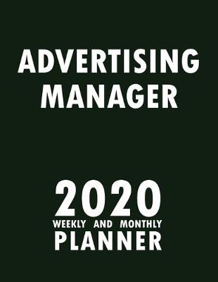 Book cover for Advertising Manager 2020 Weekly and Monthly Planner