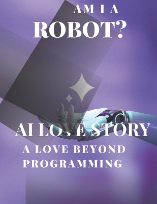 Book cover for AI Love Story "A love beyond programming."