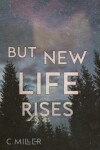 Book cover for But New Life Rises