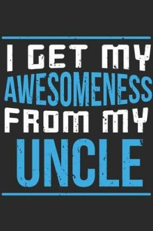 Cover of I Get My Awesomeness From My Uncle