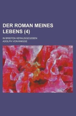 Cover of Der Roman Meines Lebens; In Briefen Herausgegeben (4)