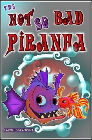 Cover of The Not So Bad Piranha