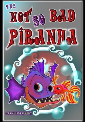 Book cover for The Not So Bad Piranha