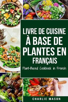 Book cover for Livre de Cuisine À Base de Plantes En Français/ Plant-Based Cookbook in French