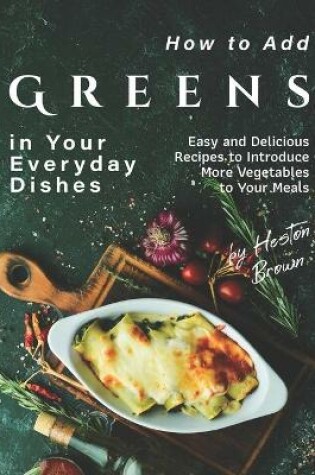 Cover of How to Add Greens in Your Everyday Dishes