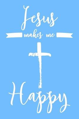 Book cover for Jesus Makes Me Happy