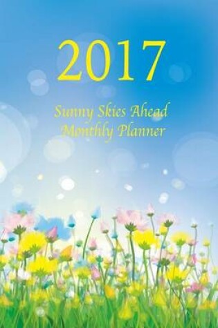 Cover of 2017 Sunny Skies Ahead Monthly Planner