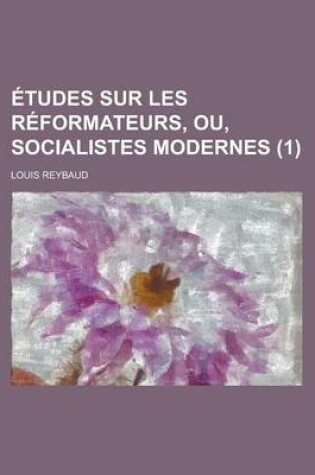 Cover of Etudes Sur Les Reformateurs, Ou, Socialistes Modernes (1)