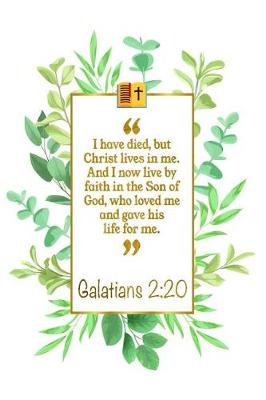 Book cover for I Have Died, But Christ Lives in Me. and I Now Live by Faith in the Son of God, Who Loved Me and Gave His Life for Me