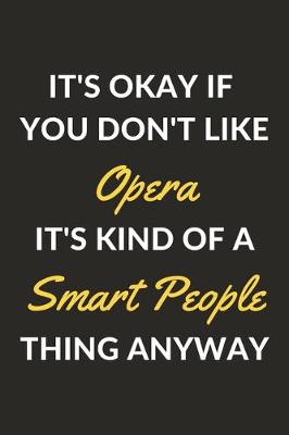 Book cover for It's Okay If You Don't Like Opera It's Kind Of A Smart People Thing Anyway