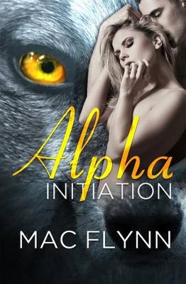 Book cover for Alpha Initiation (Alpha Blood #1) (Werewolf Romance)