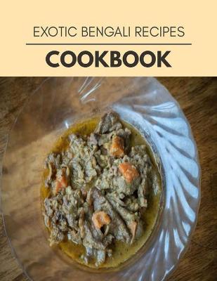 Book cover for Exotic Bengali Recipes Cookbook