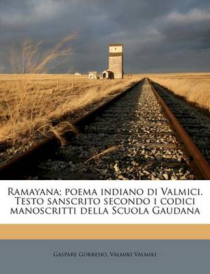 Book cover for Ramayana; Poema Indiano Di Valmici. Testo Sanscrito Secondo I Codici Manoscritti Della Scuola Gaudana