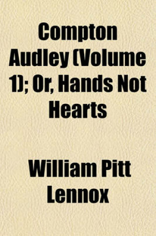 Cover of Compton Audley (Volume 1); Or, Hands Not Hearts