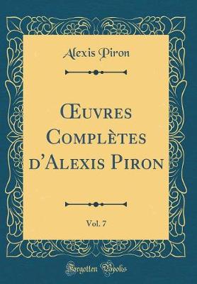 Book cover for uvres Complètes d'Alexis Piron, Vol. 7 (Classic Reprint)