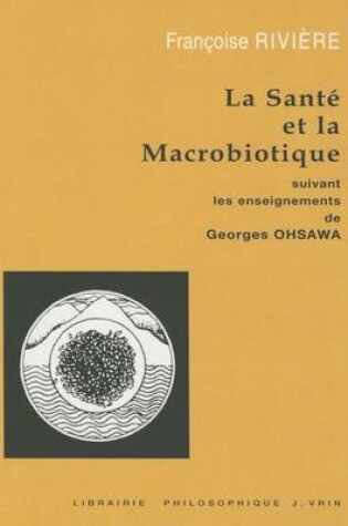 Cover of La Sante Et La Macrobiotique Suivant Les Enseignements de George Ohsawa