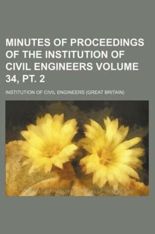 Cover of Minutes of Proceedings of the Institution of Civil Engineers Volume 34, PT. 2