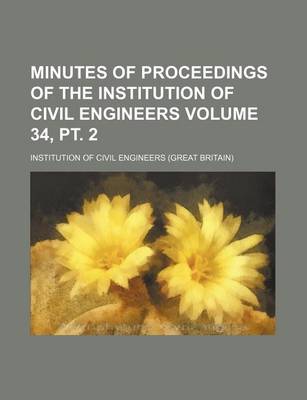 Book cover for Minutes of Proceedings of the Institution of Civil Engineers Volume 34, PT. 2