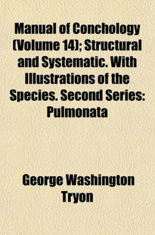 Cover of Manual of Conchology (Volume 14); Structural and Systematic. with Illustrations of the Species. Second Series