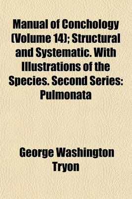 Book cover for Manual of Conchology (Volume 14); Structural and Systematic. with Illustrations of the Species. Second Series