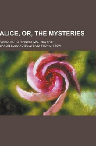 Cover of Alice, Or, the Mysteries; A Sequel to Ernest Maltravers