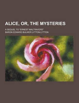 Book cover for Alice, Or, the Mysteries; A Sequel to Ernest Maltravers