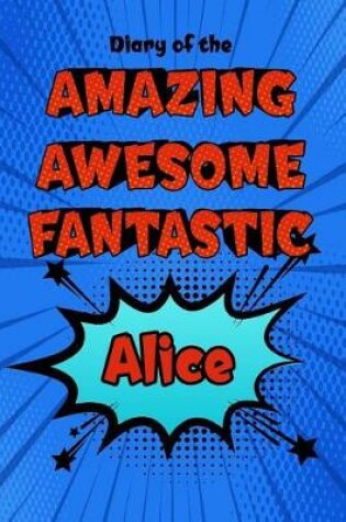 Cover of Diary of the Amazing Awesome Fantastic Alice