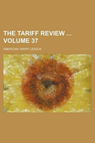 Cover of The Tariff Review Volume 37