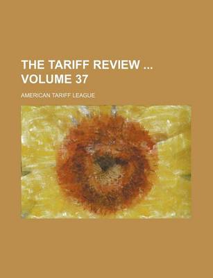 Book cover for The Tariff Review Volume 37