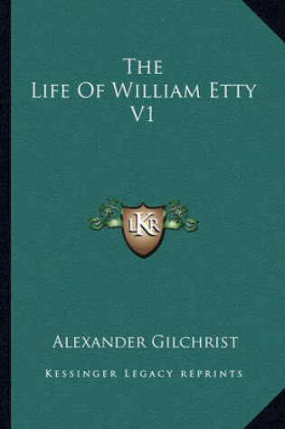 Cover of The Life Of William Etty V1